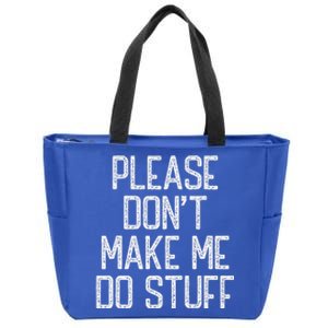 Please Don't Make Me Do Stuff Funny Lazy Zip Tote Bag