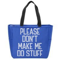 Please Don't Make Me Do Stuff Funny Lazy Zip Tote Bag