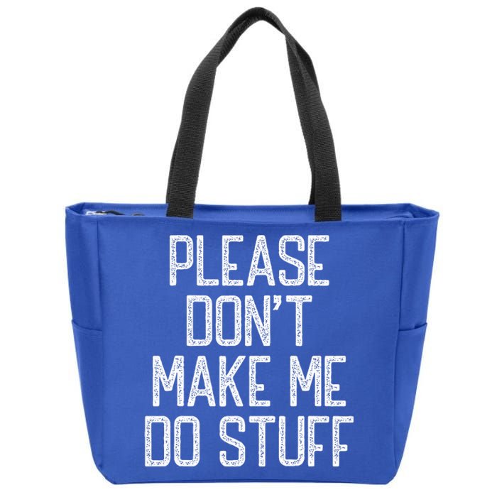 Please Don't Make Me Do Stuff Funny Lazy Zip Tote Bag