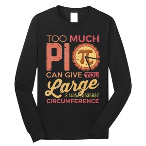 Pi Day Math Lover Too Much Pi funny Teacher Long Sleeve Shirt