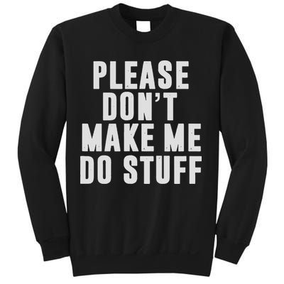 Please Don't Make Me Do Stuff For Lazy Nager Sweatshirt