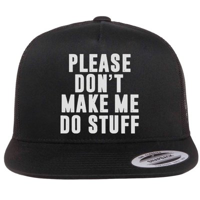 Please Don't Make Me Do Stuff For Lazy Nager Flat Bill Trucker Hat