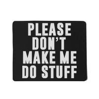 Please Don't Make Me Do Stuff For Lazy Nager Mousepad