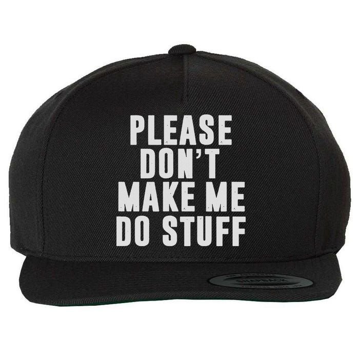 Please Don't Make Me Do Stuff For Lazy Nager Wool Snapback Cap
