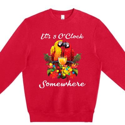 Parrots Drinking Margarita Its 5 Oclock Somewhere Funny Premium Crewneck Sweatshirt