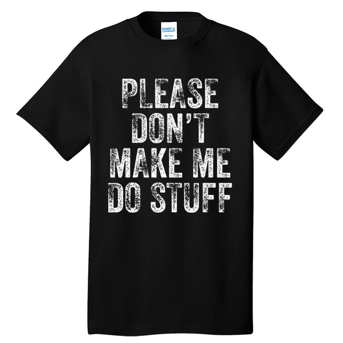 PLEASE DON’T MAKE ME DO STUFF Lazy Nager Graduation Tall T-Shirt