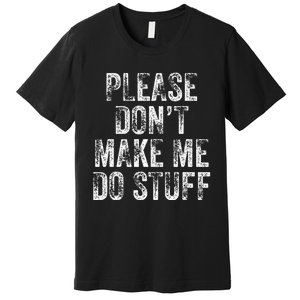 PLEASE DON’T MAKE ME DO STUFF Lazy Nager Graduation Premium T-Shirt