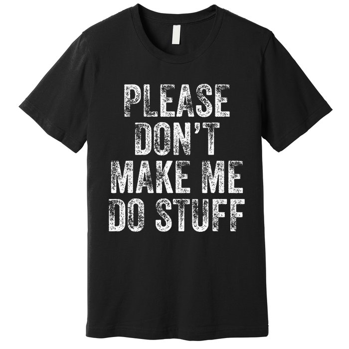 PLEASE DON’T MAKE ME DO STUFF Lazy Nager Graduation Premium T-Shirt