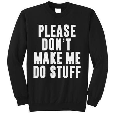 Please Don't Make Me Do Stuff For Lazy Nager Sweatshirt