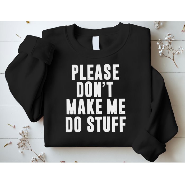Please Don't Make Me Do Stuff For Lazy Nager Sweatshirt