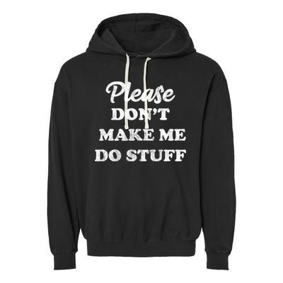 Please Don't Make Me Do Stuff Garment-Dyed Fleece Hoodie