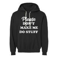 Please Don't Make Me Do Stuff Garment-Dyed Fleece Hoodie