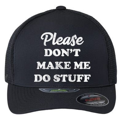 Please Don't Make Me Do Stuff Flexfit Unipanel Trucker Cap