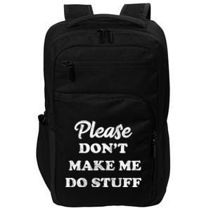 Please Don't Make Me Do Stuff Impact Tech Backpack