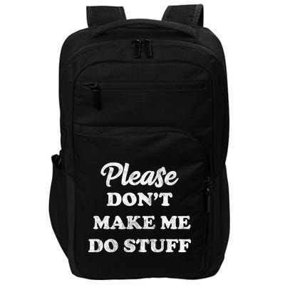 Please Don't Make Me Do Stuff Impact Tech Backpack