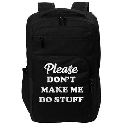 Please Don't Make Me Do Stuff Impact Tech Backpack