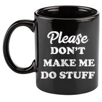 Please Don't Make Me Do Stuff 11oz C Handle Ceramic Mug