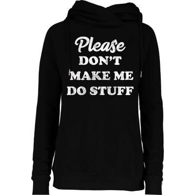 Please Don't Make Me Do Stuff Womens Funnel Neck Pullover Hood