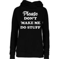 Please Don't Make Me Do Stuff Womens Funnel Neck Pullover Hood