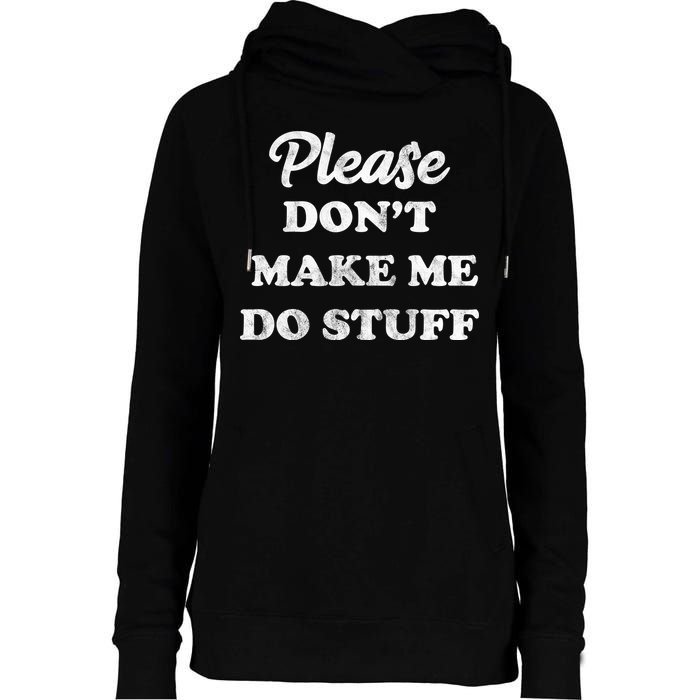 Please Don't Make Me Do Stuff Womens Funnel Neck Pullover Hood