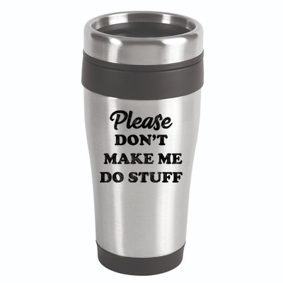 Please Don't Make Me Do Stuff 16oz Travel Tumbler