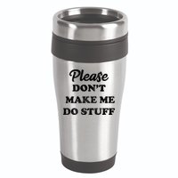 Please Don't Make Me Do Stuff 16oz Travel Tumbler
