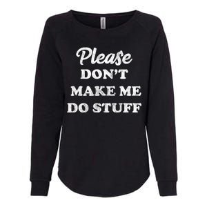 Please Don't Make Me Do Stuff Womens California Wash Sweatshirt