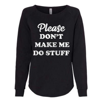 Please Don't Make Me Do Stuff Womens California Wash Sweatshirt