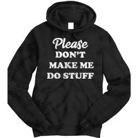 Please Don't Make Me Do Stuff Tie Dye Hoodie