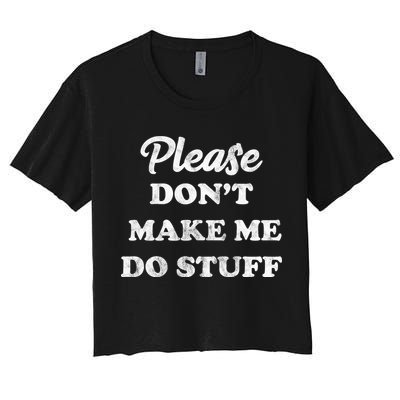 Please Don't Make Me Do Stuff Crop Top