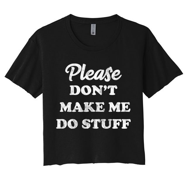 Please Don't Make Me Do Stuff Crop Top