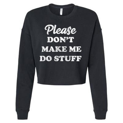Please Don't Make Me Do Stuff Cropped Pullover Crew