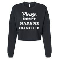 Please Don't Make Me Do Stuff Cropped Pullover Crew