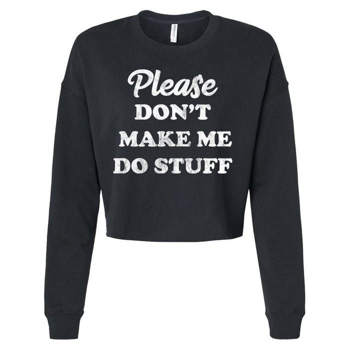 Please Don't Make Me Do Stuff Cropped Pullover Crew