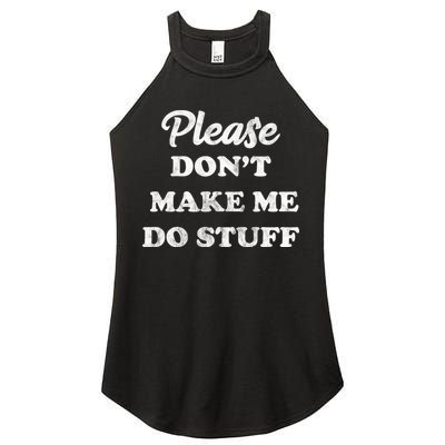 Please Don't Make Me Do Stuff Women's Perfect Tri Rocker Tank