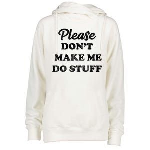 Please Don't Make Me Do Stuff Womens Funnel Neck Pullover Hood