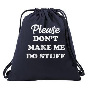 Please Don't Make Me Do Stuff Drawstring Bag