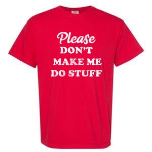 Please Don't Make Me Do Stuff Garment-Dyed Heavyweight T-Shirt