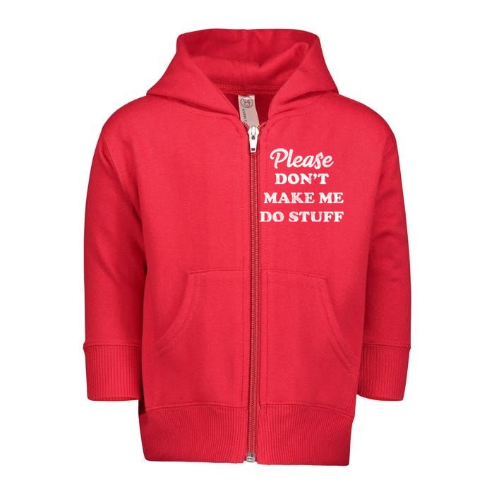 Please Don't Make Me Do Stuff Toddler Zip Fleece Hoodie