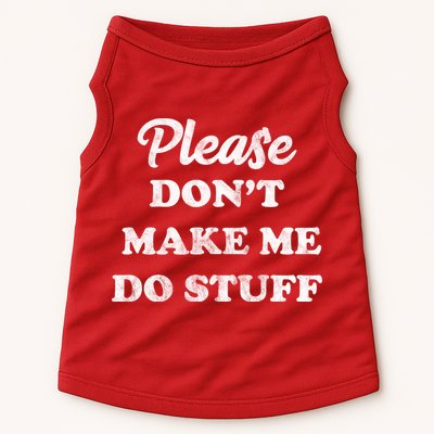 Please Don't Make Me Do Stuff Doggie Tank