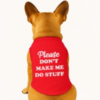 Please Don't Make Me Do Stuff Doggie Tank