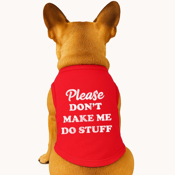 Please Don't Make Me Do Stuff Doggie Tank