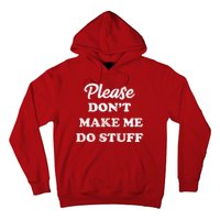 Please Don't Make Me Do Stuff Hoodie