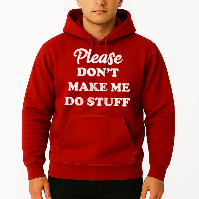 Please Don't Make Me Do Stuff Hoodie
