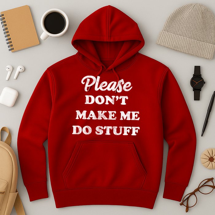 Please Don't Make Me Do Stuff Hoodie