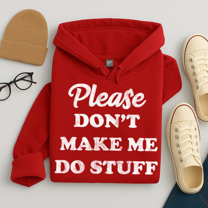Please Don't Make Me Do Stuff Hoodie
