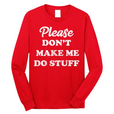 Please Don't Make Me Do Stuff Long Sleeve Shirt