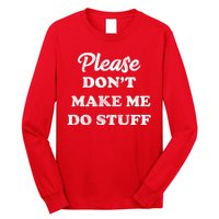 Please Don't Make Me Do Stuff Long Sleeve Shirt