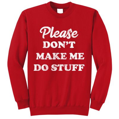 Please Don't Make Me Do Stuff Sweatshirt