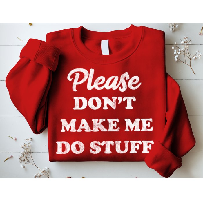 Please Don't Make Me Do Stuff Sweatshirt